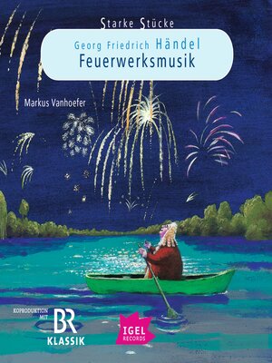 cover image of Starke Stücke. Georg Friedrich Händel. Feuerwerksmusik
